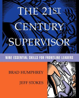 Könyv 21st Century Supervisor- Nine Essential Skills  for Frontline Leaders Brad Humphrey