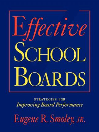 Könyv Effective School Boards: Strategies for Improving  Board Performance Eugene R. Smoley