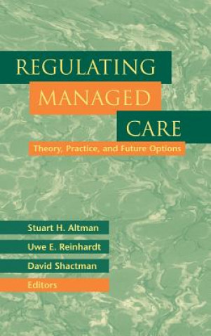 Knjiga Regulating Managed Care - Theory, Practice and Future Options Stuart H. Altman