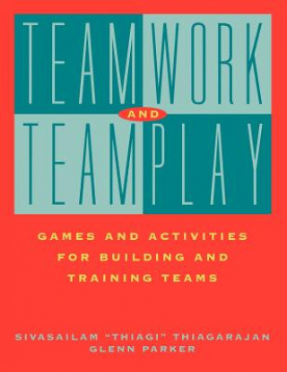 Könyv Teamwork and Teamplay: Games and Activities for Bu Building & Training Teams Sivasailam Thiagarajan