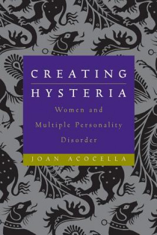 Kniha Creating Hysteria - Women & Multiple Personality Disorder Joan Acocella