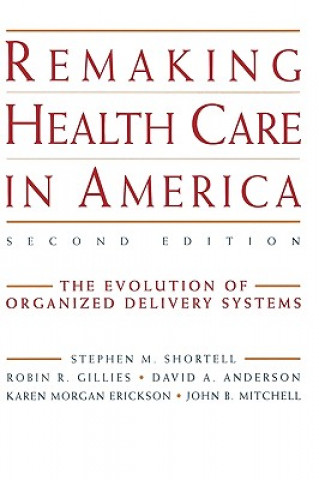 Βιβλίο Remaking Health Care in America Stephen M. Shortell