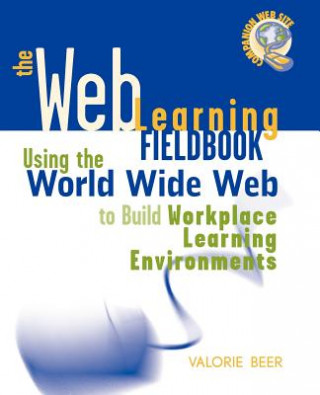Knjiga Web Learning Fieldbook - Using the World Wide  Web to Build Workplace Learning Environments Valorie Beer