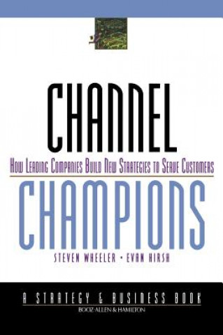 Kniha Channel Champions - How Leading Companies Build New Strategies to Serve Customers Evan Hirsh