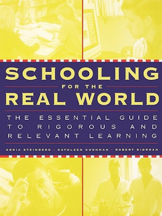 Kniha Schooling for the Real World: The Essential Guide to Rigorous and Relevant Learning Kathleen Cushman