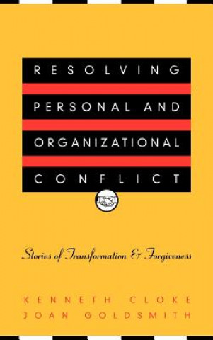 Carte Resolving Personal & Organizational Conflict - Stories of Transformation & Forgiveness Kenneth Cloke