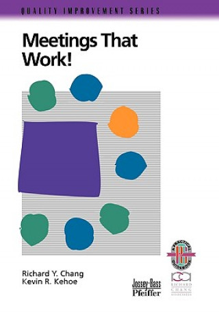 Kniha Meetings that Work!: A Practical Guide to Shorter and More Productive Meetings (Only Cover is Revise d) (Quality Improvement Series) Richard Y. Chang