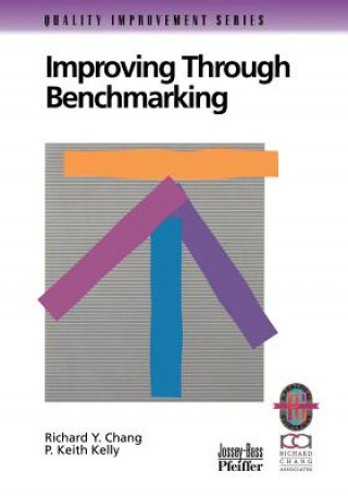 Knjiga Improving Through Benchmarking: A Practical Guide to Achieving Peak Process Performance (Only Cover is Revised) (Quality Improvement Series) Richard Y. Chang