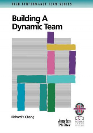 Carte Building a Dynamic Team: A Practical Guide to Maxi mizing Team Performance (Only Cover is Revised) (High Performance Team Series) Richard Y. Chang