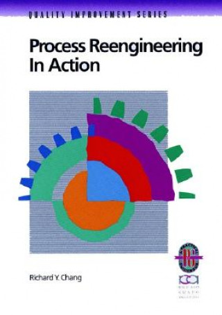 Book Process Reengineering in Action: A Practical Guide to Achieving Breakthrough Results  (Only Cover is Revised) (Quality Improvement Series) Richard Y. Chang