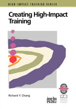 Könyv Creating High-Impact Training: A Practical Guide (Only Cover is Revised) (High-Impact Training Seri es) Richard Y. Chang