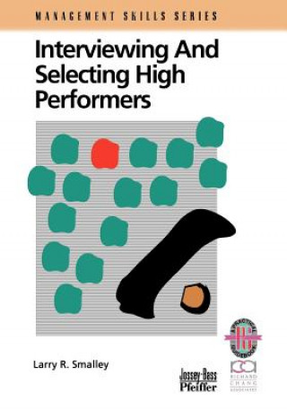 Knjiga Interviewing and Selecting High Performers (Manage Larry R. Smalley