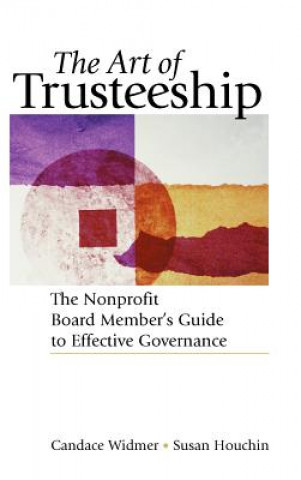 Книга Art of Trusteeship - The Nonprofit Board Member's Guide to Effective Governance Candace Widmer