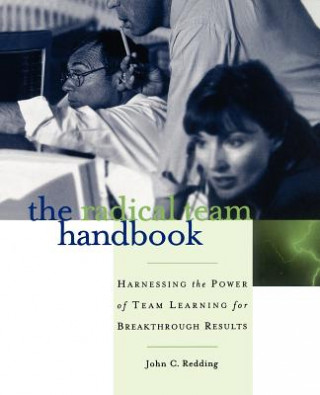 Könyv Radical Team Handbook - Harnessing the Power Team Learning for Breakthrough Results John Redding