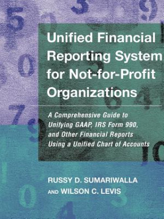 Book Unified Financial Reporting System for Not-for-Pro Profit Organizations - A Comprehensive Guide to Unifying GAAP, IRS form 990 & Financial Reports R.D. Surariwalla