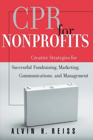 Knjiga CPR for Nonprofits: Creative Strategies for Succes Successful Fundraising, Marketing, Communications & Management Alvin H. Reiss
