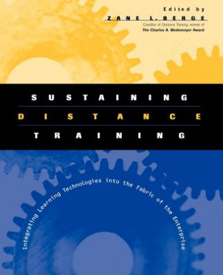 Buch Sustaining Distance Training: Integrating Learning Learning Technologies into the Fabric of the Enterprise Berge