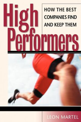 Carte High Performers - How the Best Companies Find & Keep Them Leon C. Martel