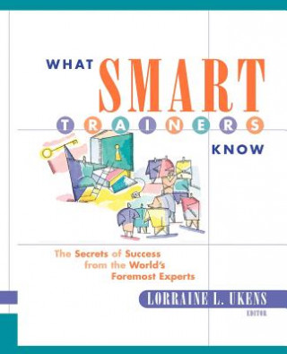 Carte What Smart Trainers Know - The Secrets of Success from the World's Foremost Experts Ukens