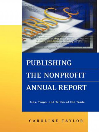 Kniha Publishing the Nonprofit Annual Report: Traps & Tricks of the Trade Caroline Taylor