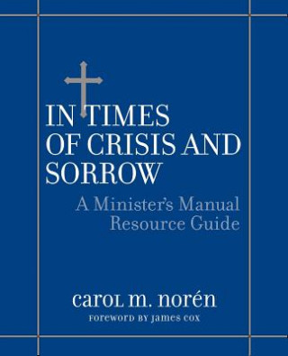 Книга In Times of Crisis & Sorrow - A Minister's Manual Resource Guide Carol M. Noren