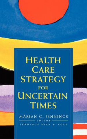 Book Health Care Strategy for Uncertain Times Mary Caturia Jennings