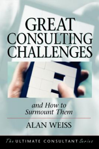 Książka Great Consulting Challenges & How to Surmount Them Alan Weiss