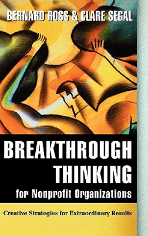 Kniha Breakthrough Thinking for Nonprofit Organizations: - Creative Strategies for Extraordinary Results B. Ross