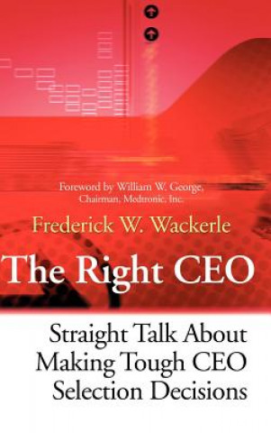 Knjiga Right CEO - Straight Talk About Making Tough CEO Selection Decisions Frederick W. Wackerle