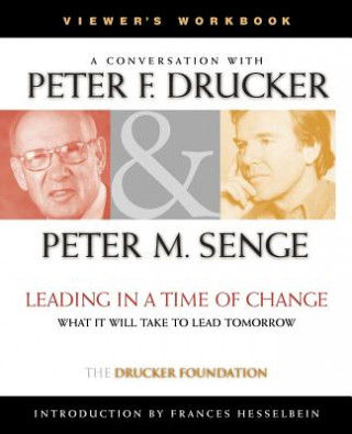 Carte Leading in a Time of Change Viewer's Workbook: Wha What It Will Take to Lead Tomorrow Peter M. Senge