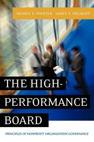 Kniha High-Performance Board: Principles of Nonprofit Organization Governance Dennis D. Pointer