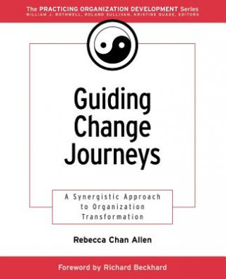 Kniha Guiding Change Journeys: A Synergistic Approach to to Organization Transformation Rebecca Chan Allen