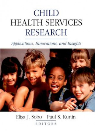 Knjiga Child Health Services Research:Applications, Innov Innovations & Insights Elisa J. Sobo
