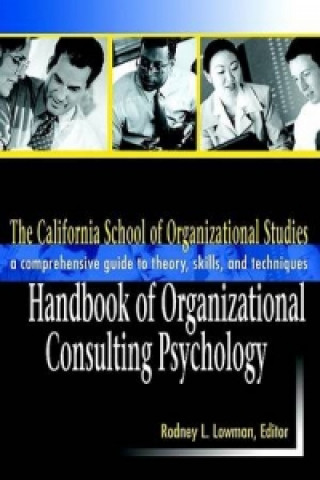 Kniha California School of Organizational Studies Handbook of Organizational Consulting Psychology Rodney L. Lowman