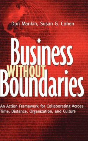 Livre Business without Boundaries - An Action Framework for Collaborating Across Time, Distance, Organization and Culture Don Mankin