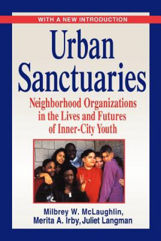 Book Urban Sanctuaries - Neighborhood Organizations in the Lives & Futures of Inner-City Youth Milbrey Wallin McLaughlin
