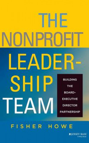 Knjiga Nonprofit Leadership Team - Building the Board-Executive Director Partnership Fisher Howe
