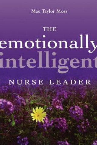 Книга Emotionally Intelligent Nurse Leader Mae Taylor Moss