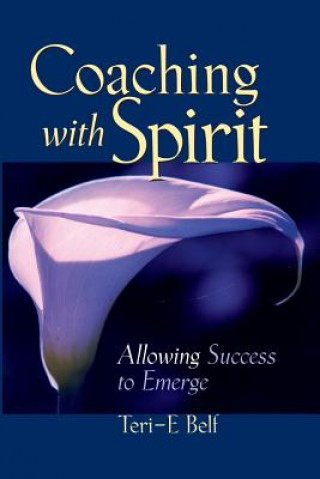 Carte Coaching with Spirit - Allowing Success to Emerge Teri E. Belf