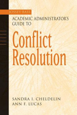 Knjiga Jossey-Bass Academic Administrator's Guide to Conflict Resolution Sandra I. Cheldelin