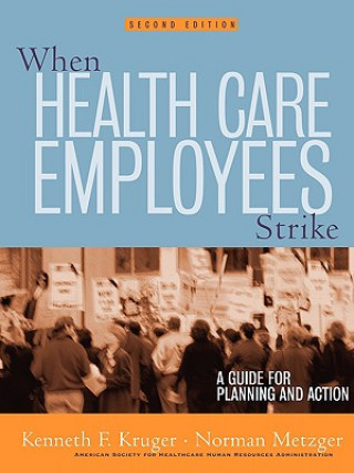 Kniha When Health Care Employees Strike - A Guide for Planning & Action 2e Kenneth F. Kruger