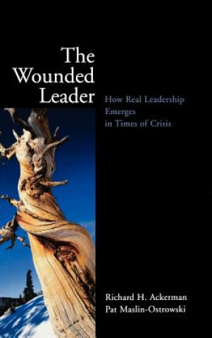 Knjiga Wounded Leader - How Real Leadership Emerges in Times of Crisis R.H. Ackerman