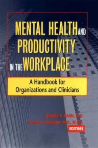 Kniha Mental Health & Productivity in the Workplace - A Handbook for Organizations & Clinicians Jeffrey P. Kahn