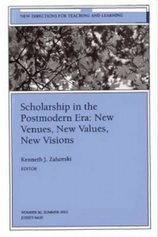 Könyv Scholarship in the Postmodern Era - New Venues, New Values, New Visions (JB Journal New Directions for Teaching & Learning Number 90) Kenneth J. Zahorski