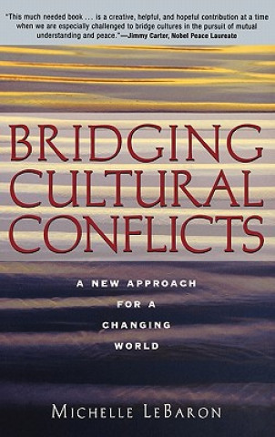 Carte Bridging Cultural Conflicts - A New Approach for a Changing World Michelle LeBaron