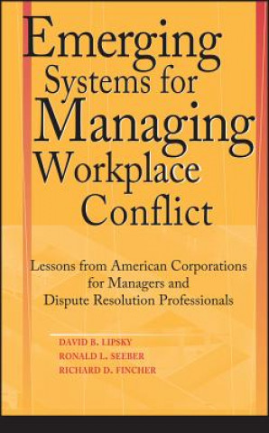 Könyv Emerging Systems for Managing Workplace Conflict - Lessons from American Corporations for Managers & Dispute Resolution Professionals David B. Lipsky