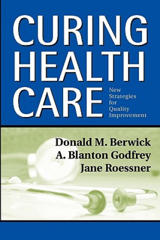 Kniha Curing Health Care - New Strategies for Quality Improvement Donald M. Berwick