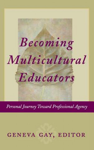 Kniha Becoming Multicultural Educators - Personal Journey Toward Professional Agency Gay