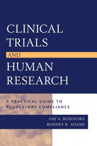 Книга Clinical Trials & Human Research - A Practical Guide to Regulatory Compliance Fay A. Rozovsky