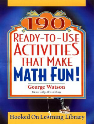 Carte 190 Ready-to-Use Activities That Make Math Fun! George Watson